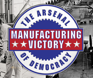 Must see – Manufacturing Victory: The Arsenal of Democracy exhibit